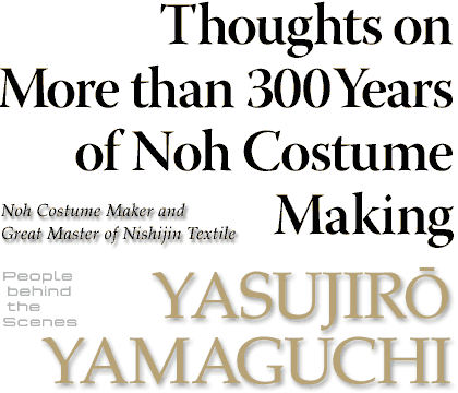Thoughts on More than 300Years of Noh Costume Making